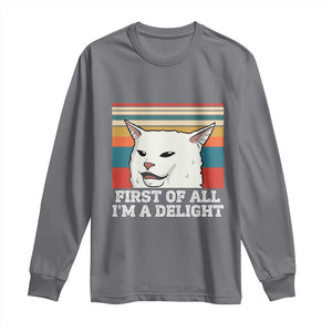 Cat Meme Long Sleeve Shirt First Of All I'm A Delight Sarcastic Angry Cat TS10 Charcoal Print Your Wear