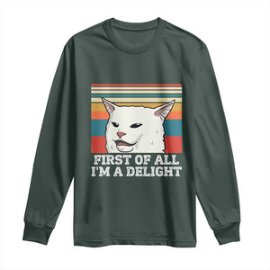 Cat Meme Long Sleeve Shirt First Of All I'm A Delight Sarcastic Angry Cat TS10 Dark Forest Green Print Your Wear