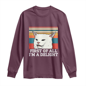 Cat Meme Long Sleeve Shirt First Of All I'm A Delight Sarcastic Angry Cat TS10 Maroon Print Your Wear