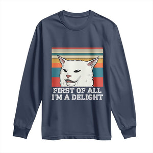 Cat Meme Long Sleeve Shirt First Of All I'm A Delight Sarcastic Angry Cat TS10 Navy Print Your Wear