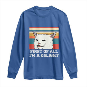 Cat Meme Long Sleeve Shirt First Of All I'm A Delight Sarcastic Angry Cat TS10 Royal Blue Print Your Wear