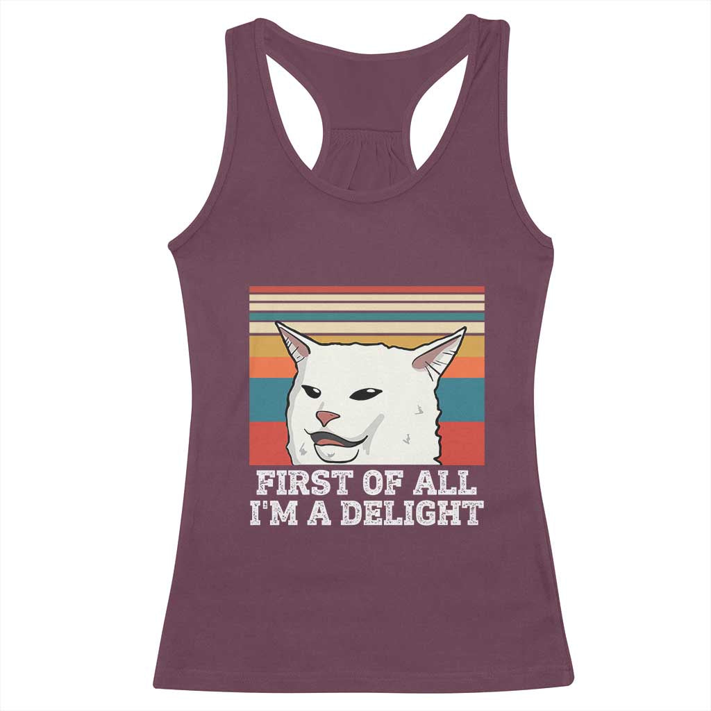 Cat Meme Racerback Tank Top First Of All I'm A Delight Sarcastic Angry Cat TS10 Maroon Print Your Wear