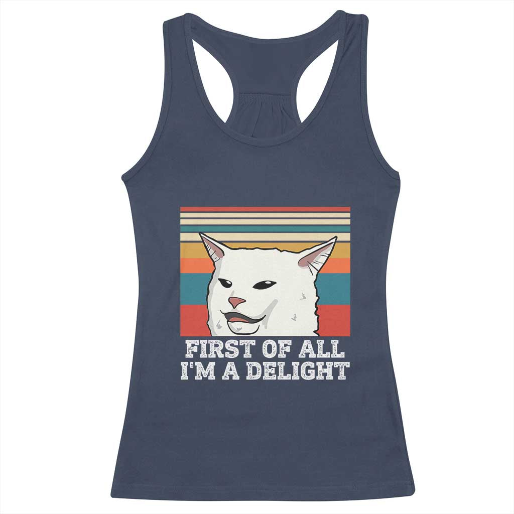 Cat Meme Racerback Tank Top First Of All I'm A Delight Sarcastic Angry Cat TS10 Navy Print Your Wear