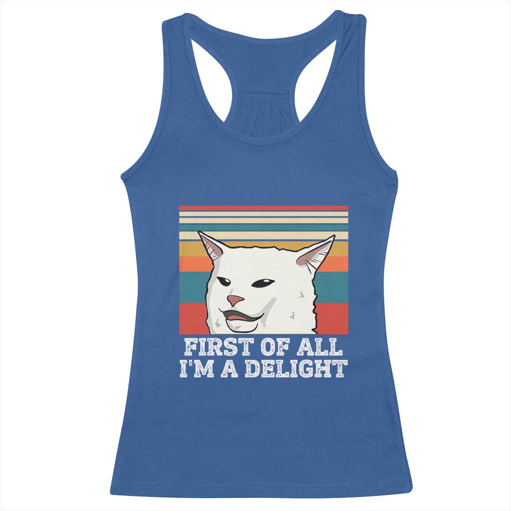 Cat Meme Racerback Tank Top First Of All I'm A Delight Sarcastic Angry Cat TS10 Royal Blue Print Your Wear