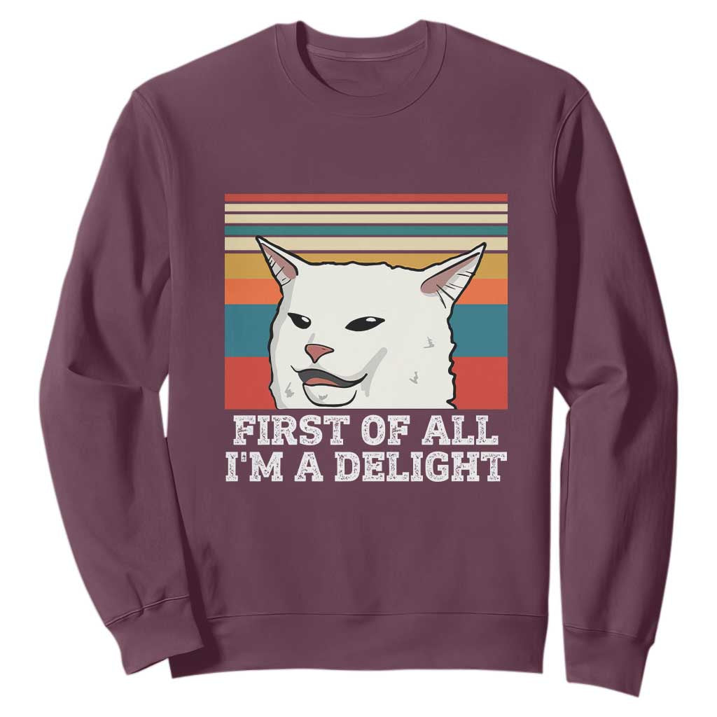 Cat Meme Sweatshirt First Of All I'm A Delight Sarcastic Angry Cat TS10 Maroon Print Your Wear