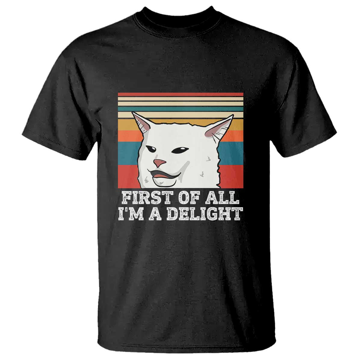 Cat Meme T Shirt First Of All I'm A Delight Sarcastic Angry Cat TS10 Black Print Your Wear