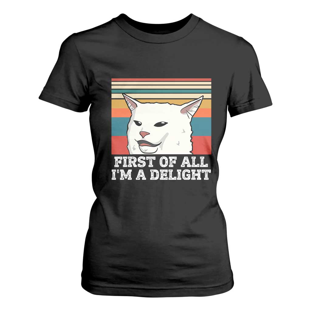 Cat Meme T Shirt For Women First Of All I'm A Delight Sarcastic Angry Cat TS10 Black Print Your Wear