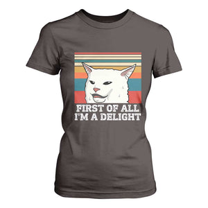 Cat Meme T Shirt For Women First Of All I'm A Delight Sarcastic Angry Cat TS10 Dark Chocolate Print Your Wear