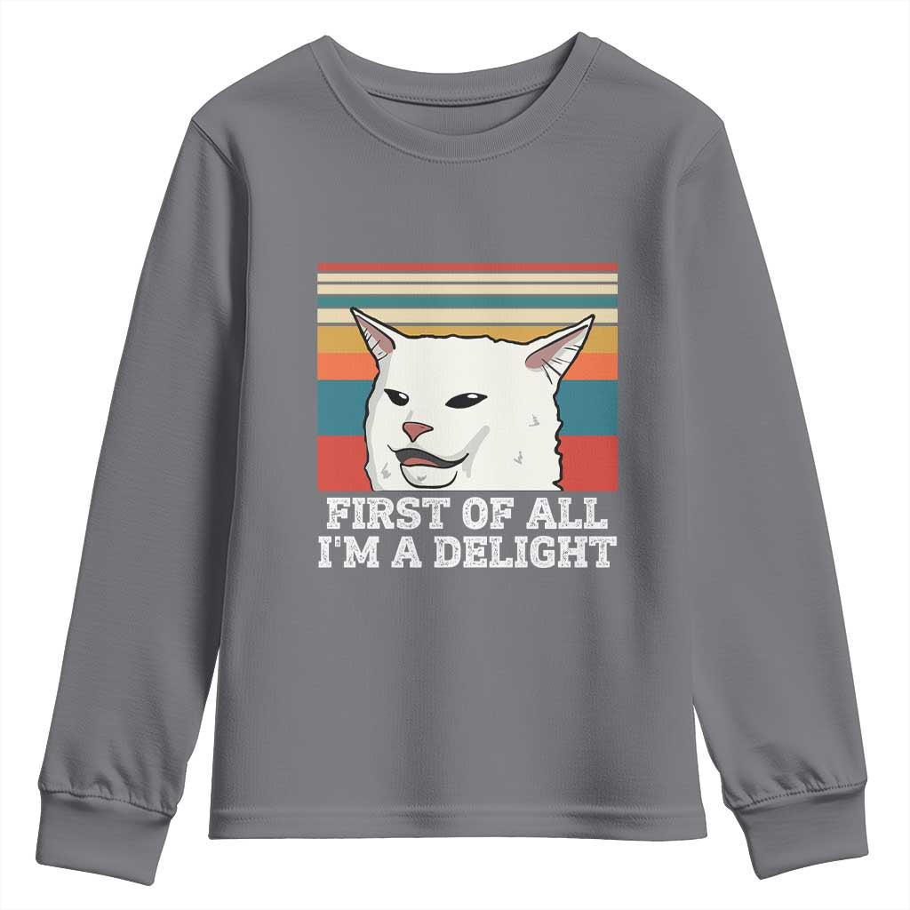 Cat Meme Youth Sweatshirt First Of All I'm A Delight Sarcastic Angry Cat TS10 Charcoal Print Your Wear