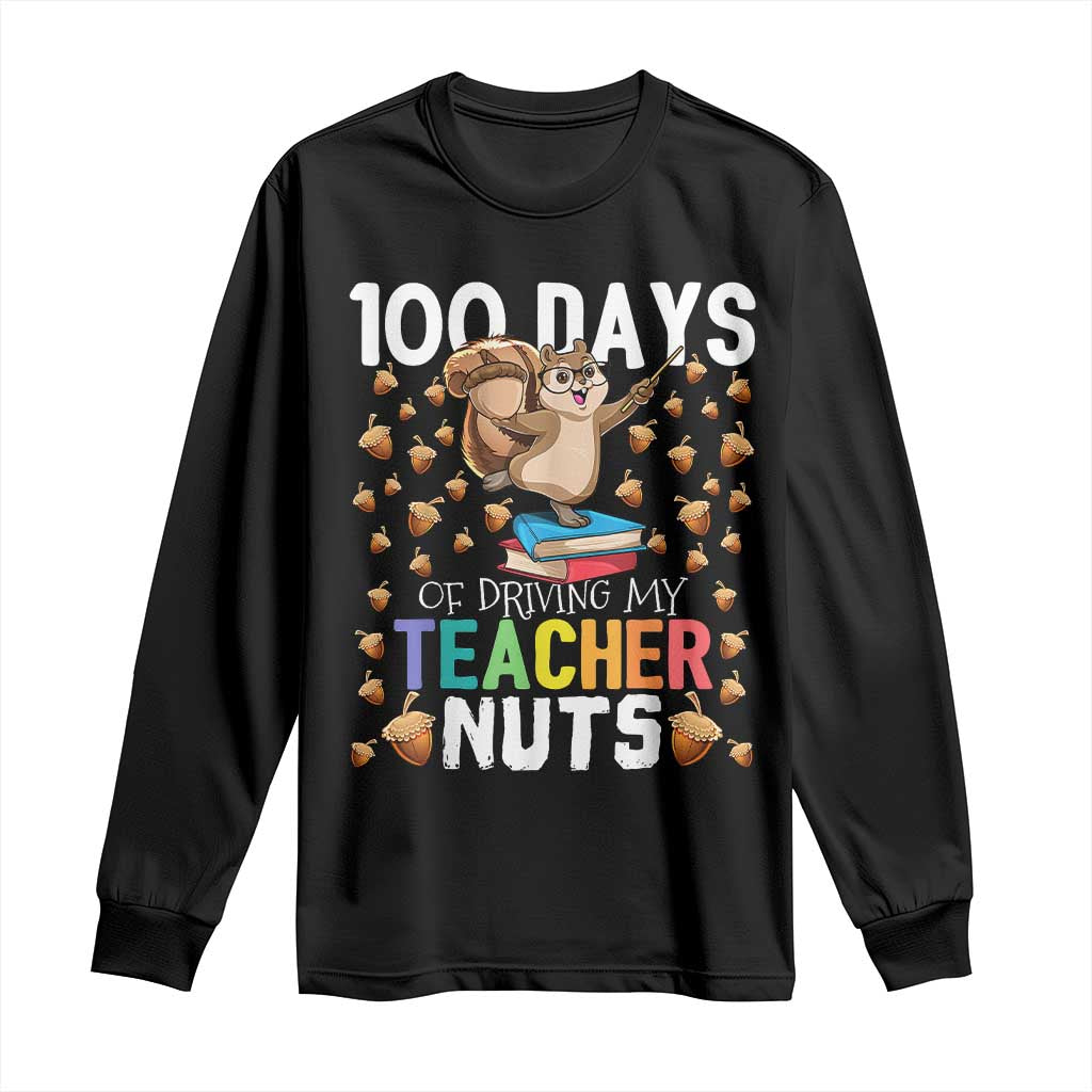 100 Days Of School Long Sleeve Shirt 100th Day Driving My Teacher Nuts Squirrel School TS10 Black Print Your Wear