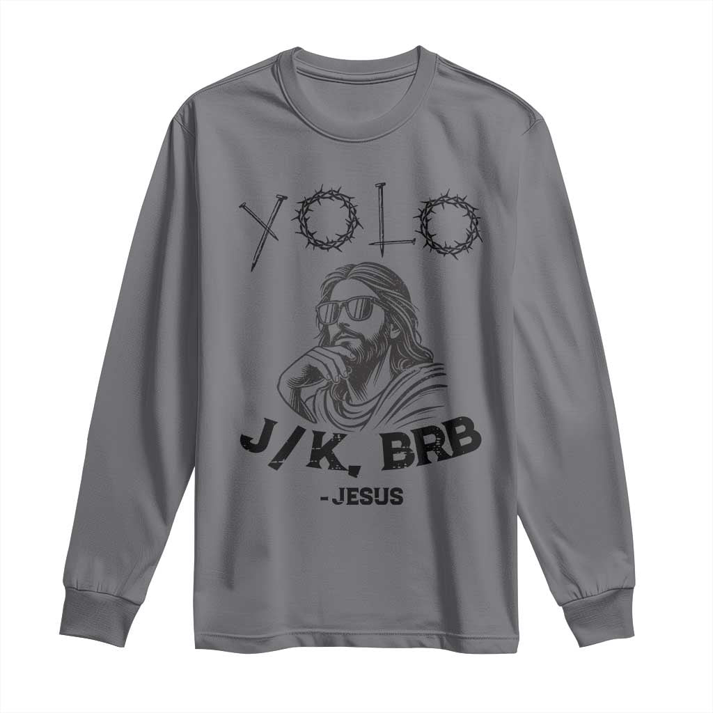Yolo Jk BRB Jesus Long Sleeve Shirt Funny Easter Day Ressurection Christians TS10 Charcoal Print Your Wear