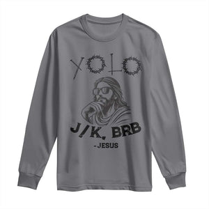 Yolo Jk BRB Jesus Long Sleeve Shirt Funny Easter Day Ressurection Christians TS10 Charcoal Print Your Wear