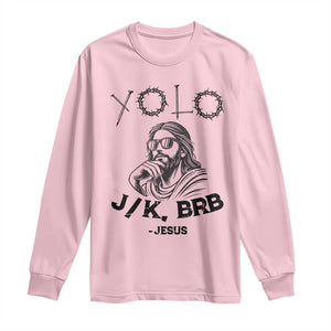 Yolo Jk BRB Jesus Long Sleeve Shirt Funny Easter Day Ressurection Christians TS10 Light Pink Print Your Wear
