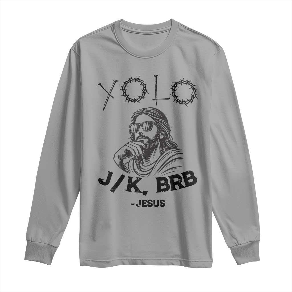 Yolo Jk BRB Jesus Long Sleeve Shirt Funny Easter Day Ressurection Christians TS10 Sport Gray Print Your Wear