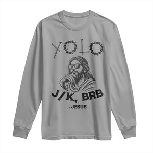 Yolo Jk BRB Jesus Long Sleeve Shirt Funny Easter Day Ressurection Christians TS10 Sport Gray Print Your Wear
