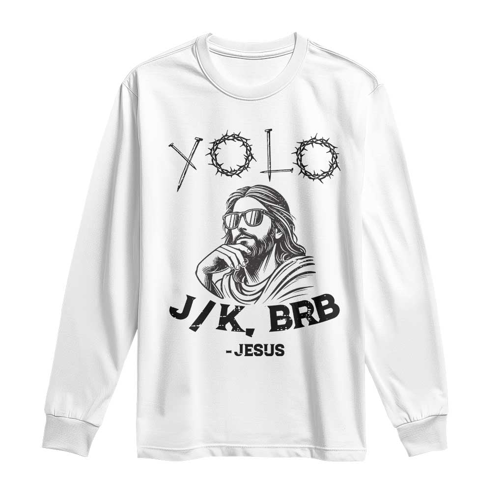 Yolo Jk BRB Jesus Long Sleeve Shirt Funny Easter Day Ressurection Christians TS10 White Print Your Wear