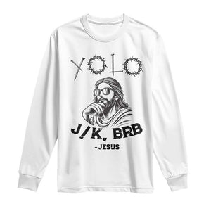 Yolo Jk BRB Jesus Long Sleeve Shirt Funny Easter Day Ressurection Christians TS10 White Print Your Wear