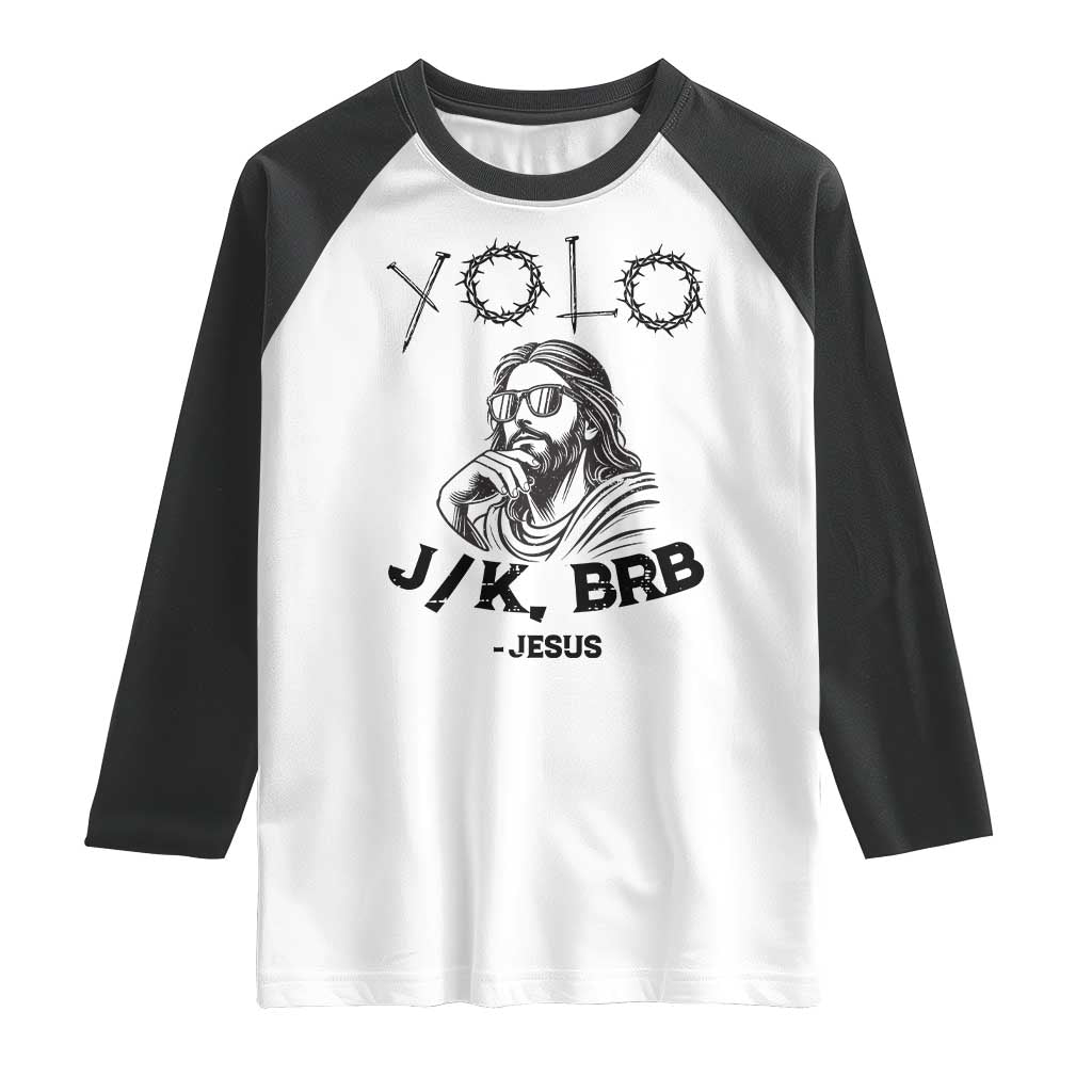 Yolo Jk BRB Jesus Raglan Shirt Funny Easter Day Ressurection Christians TS10 White Black Print Your Wear