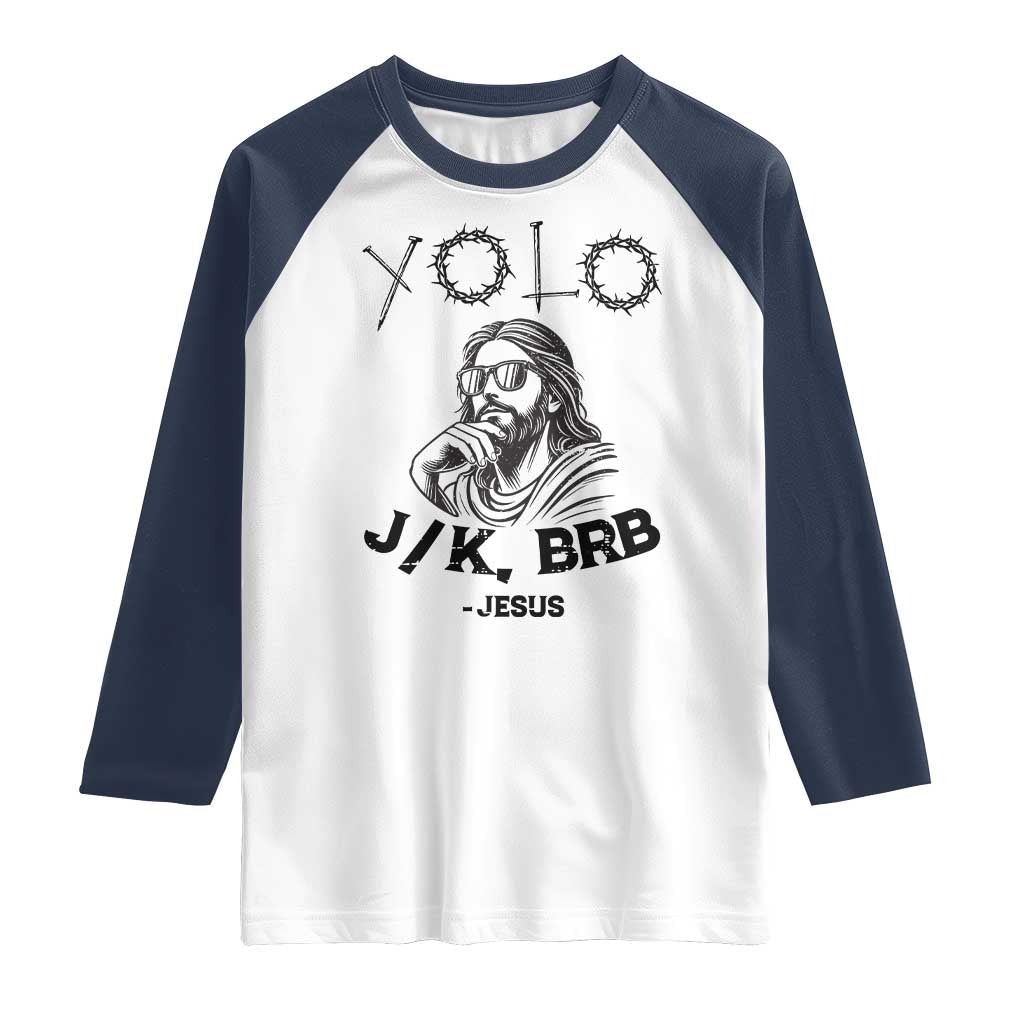 Yolo Jk BRB Jesus Raglan Shirt Funny Easter Day Ressurection Christians TS10 White Navy Print Your Wear