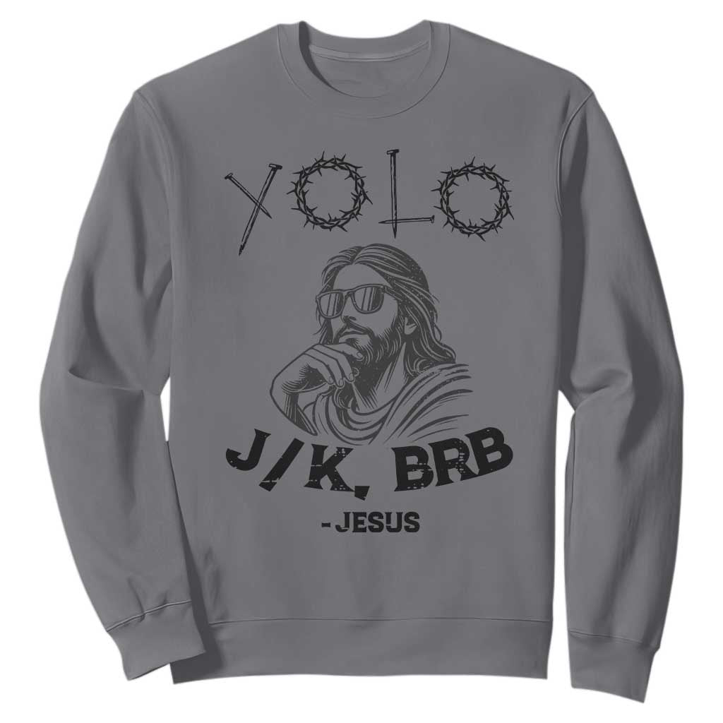 Yolo Jk BRB Jesus Sweatshirt Funny Easter Day Ressurection Christians TS10 Charcoal Print Your Wear