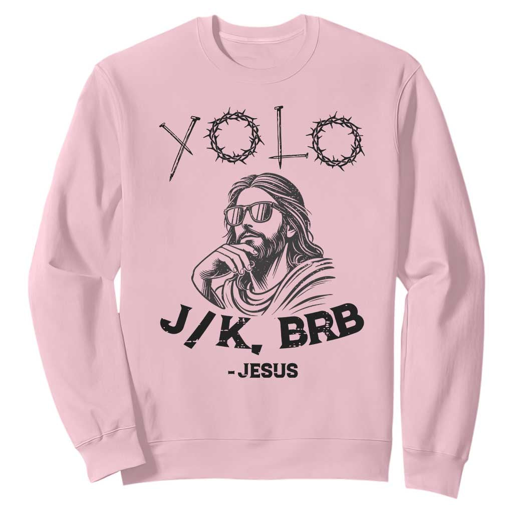 Yolo Jk BRB Jesus Sweatshirt Funny Easter Day Ressurection Christians TS10 Light Pink Print Your Wear
