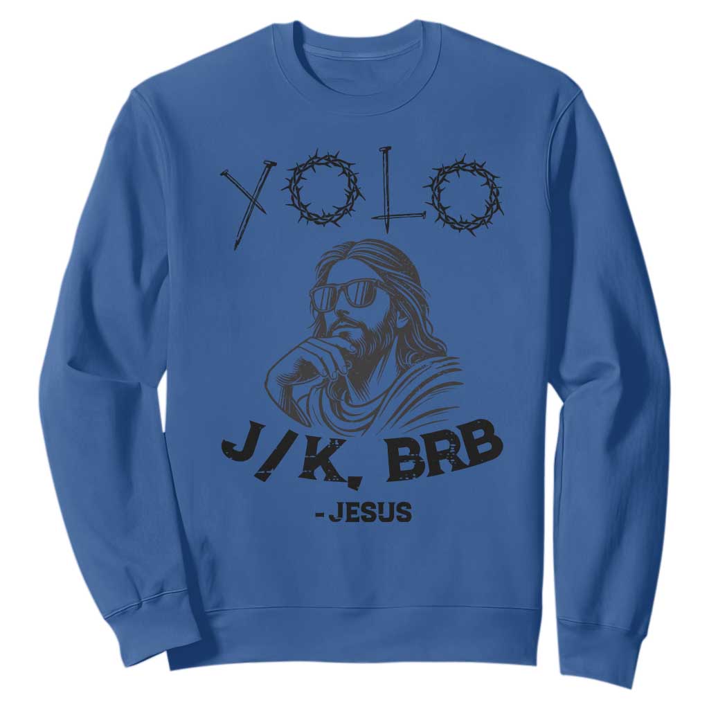 Yolo Jk BRB Jesus Sweatshirt Funny Easter Day Ressurection Christians TS10 Royal Blue Print Your Wear