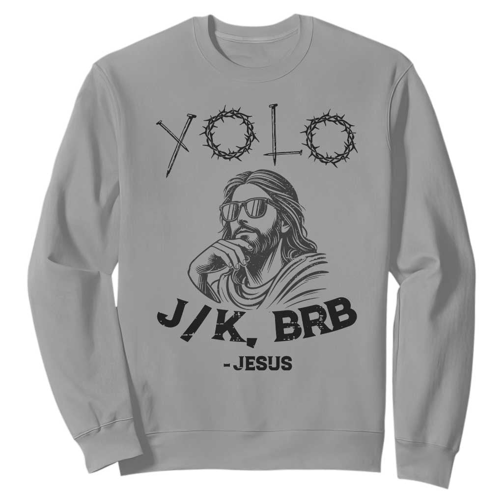Yolo Jk BRB Jesus Sweatshirt Funny Easter Day Ressurection Christians TS10 Sport Gray Print Your Wear