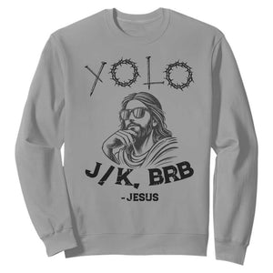 Yolo Jk BRB Jesus Sweatshirt Funny Easter Day Ressurection Christians TS10 Sport Gray Print Your Wear