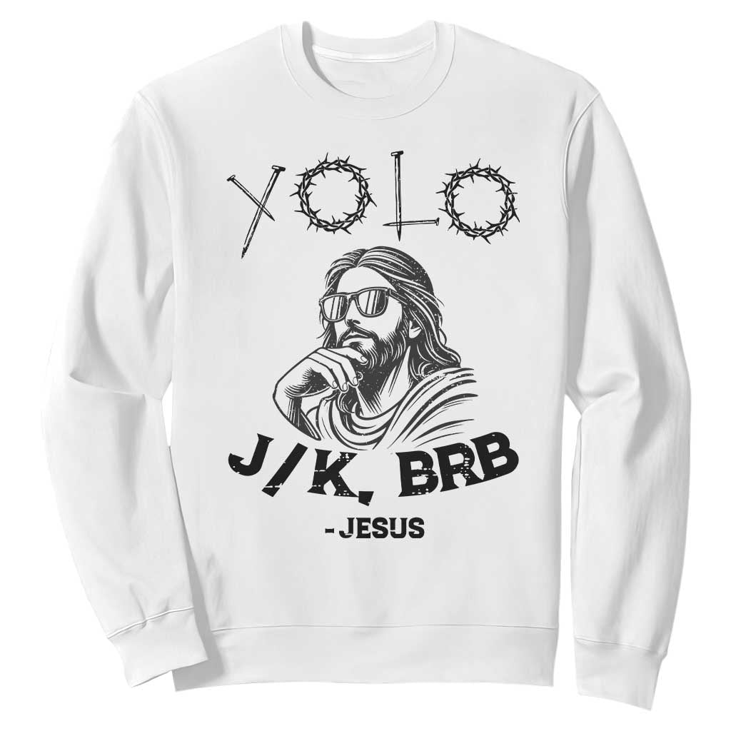 Yolo Jk BRB Jesus Sweatshirt Funny Easter Day Ressurection Christians TS10 White Print Your Wear