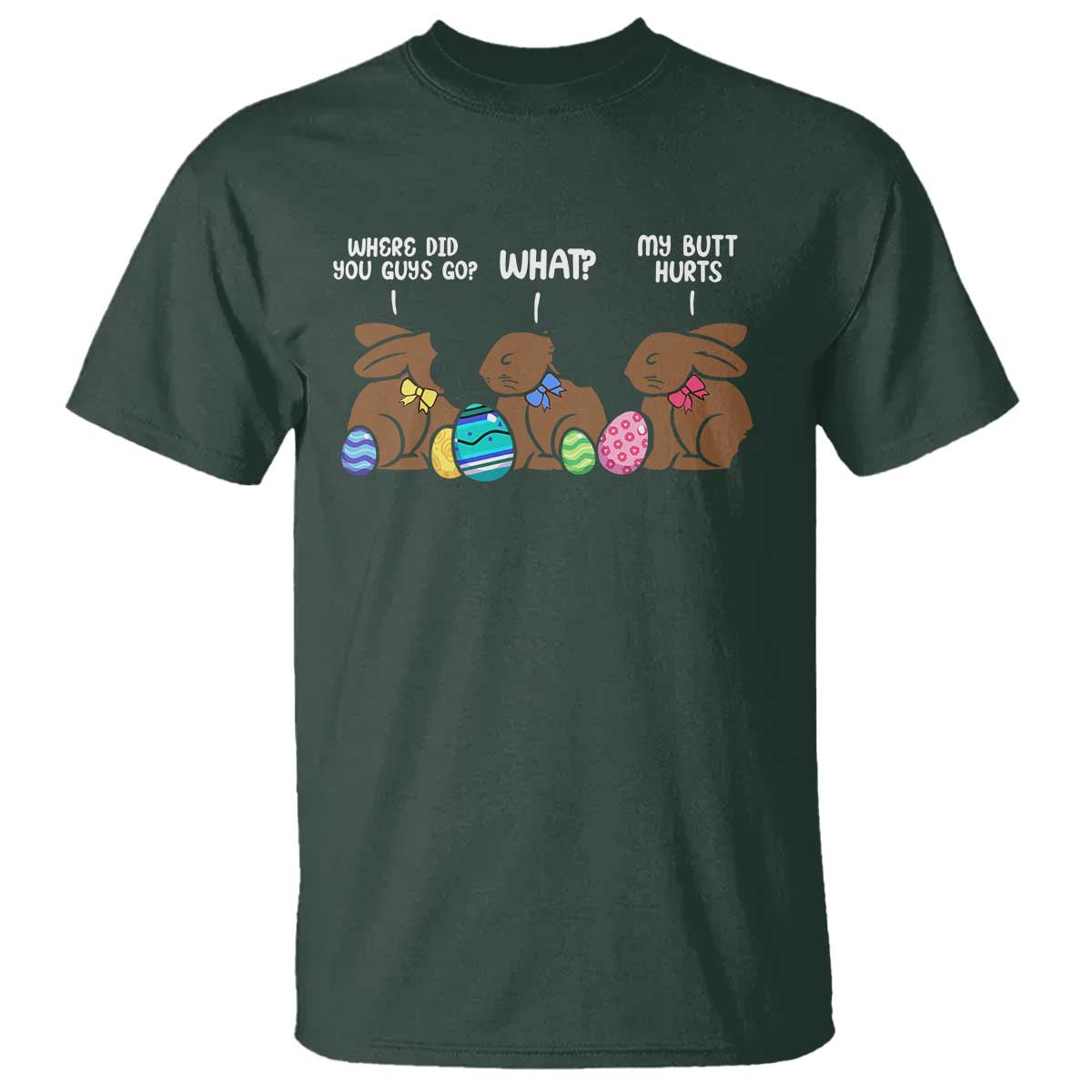 Funny Easter Bunny T Shirt Chocolate Rabbit Where Did You Guys Go TS10 Dark Forest Green Print Your Wear