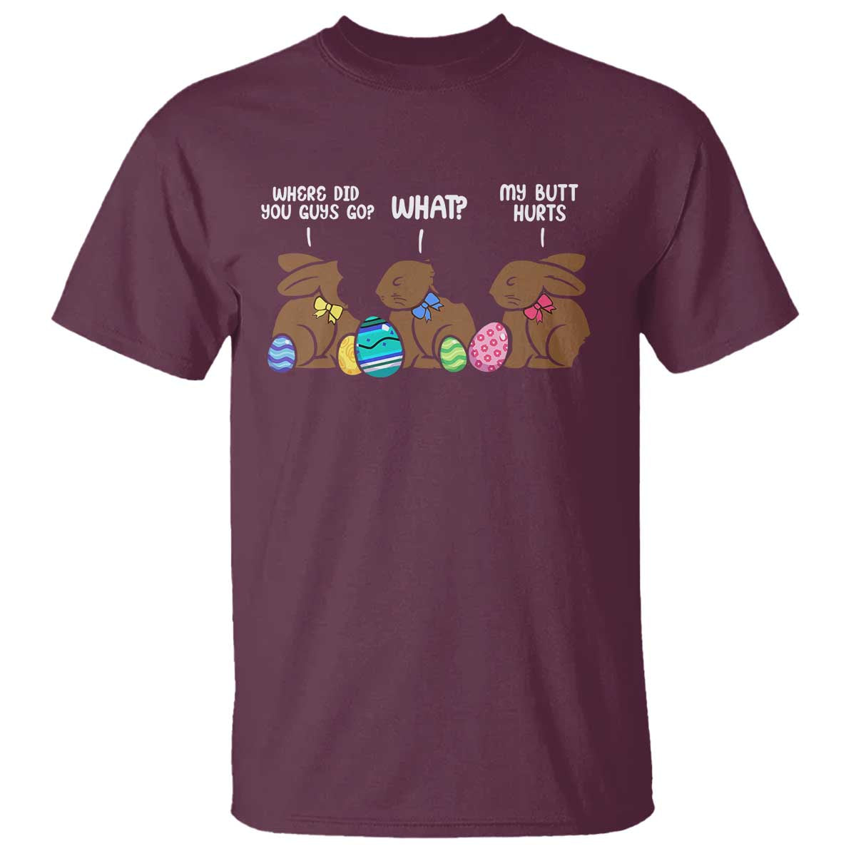 Funny Easter Bunny T Shirt Chocolate Rabbit Where Did You Guys Go TS10 Maroon Print Your Wear