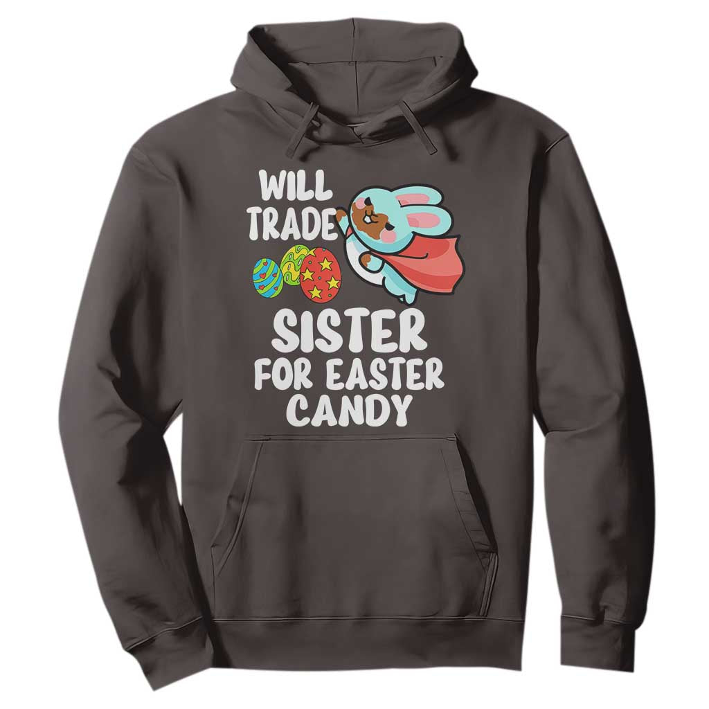 Funny Boys Easter Hoodie Will Trade Sister For Easter Candy TS10 Dark Chocolate Print Your Wear