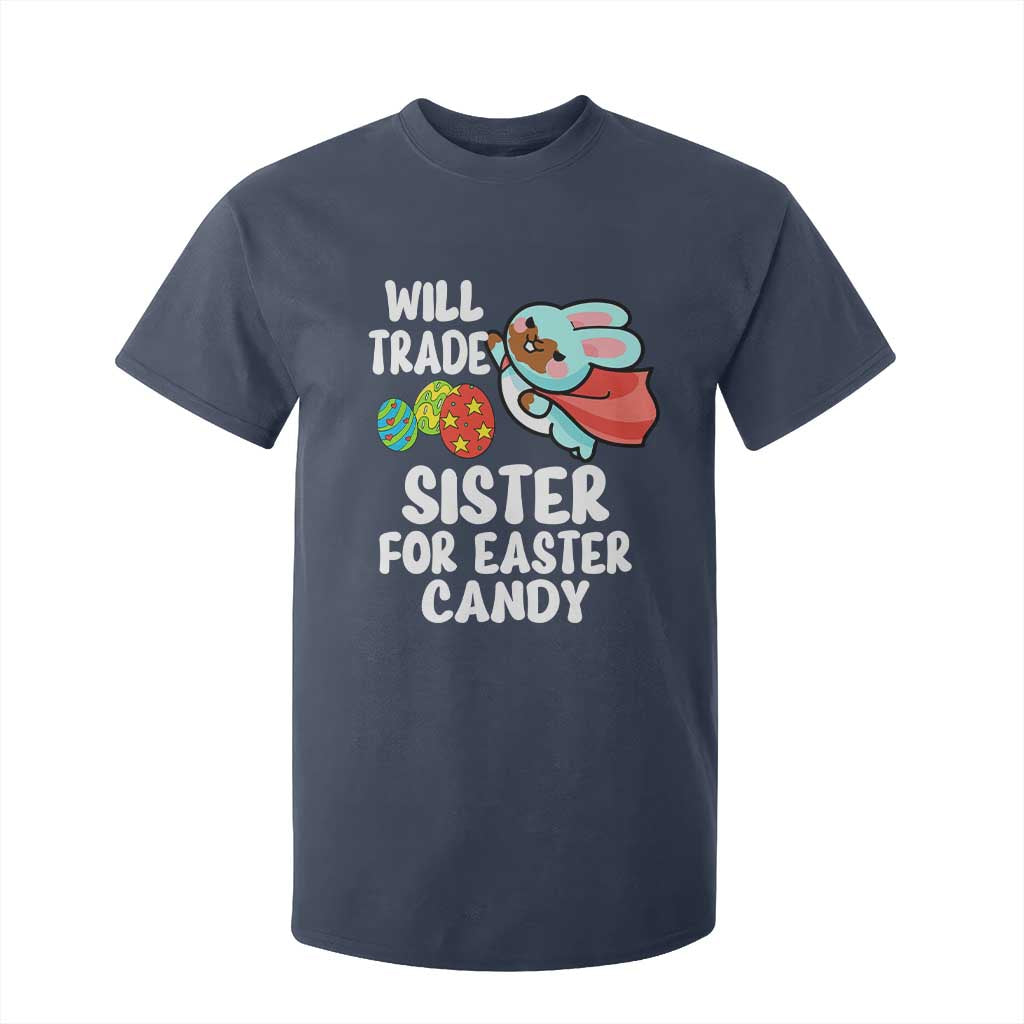 Funny Boys Easter T Shirt For Kid Will Trade Sister For Easter Candy TS10 Navy Print Your Wear