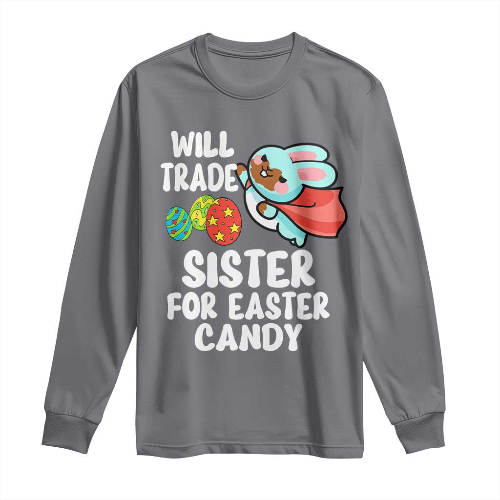 Funny Boys Easter Long Sleeve Shirt Will Trade Sister For Easter Candy TS10 Charcoal Print Your Wear