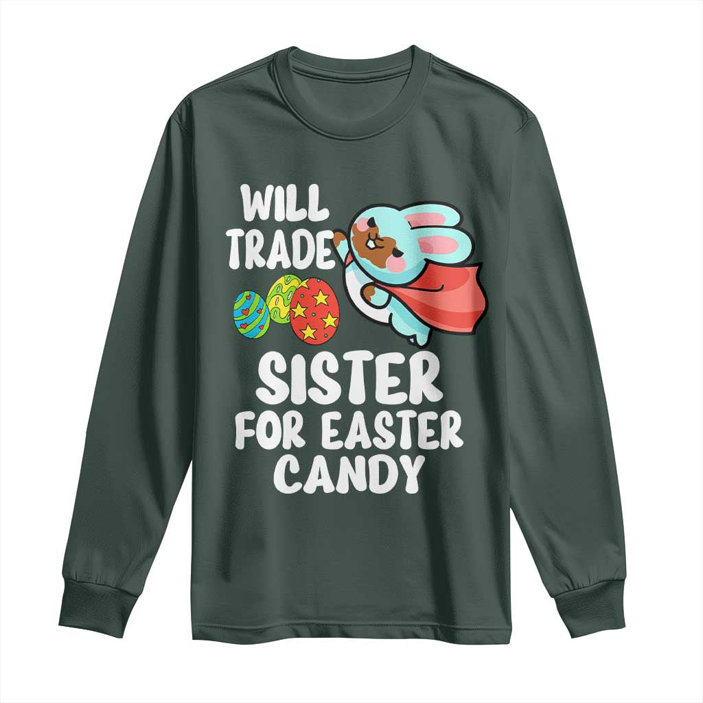 Funny Boys Easter Long Sleeve Shirt Will Trade Sister For Easter Candy TS10 Dark Forest Green Print Your Wear