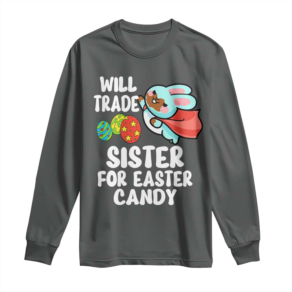 Funny Boys Easter Long Sleeve Shirt Will Trade Sister For Easter Candy TS10 Dark Heather Print Your Wear