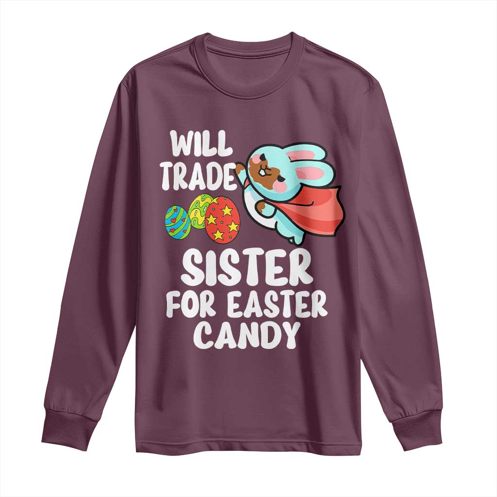 Funny Boys Easter Long Sleeve Shirt Will Trade Sister For Easter Candy TS10 Maroon Print Your Wear