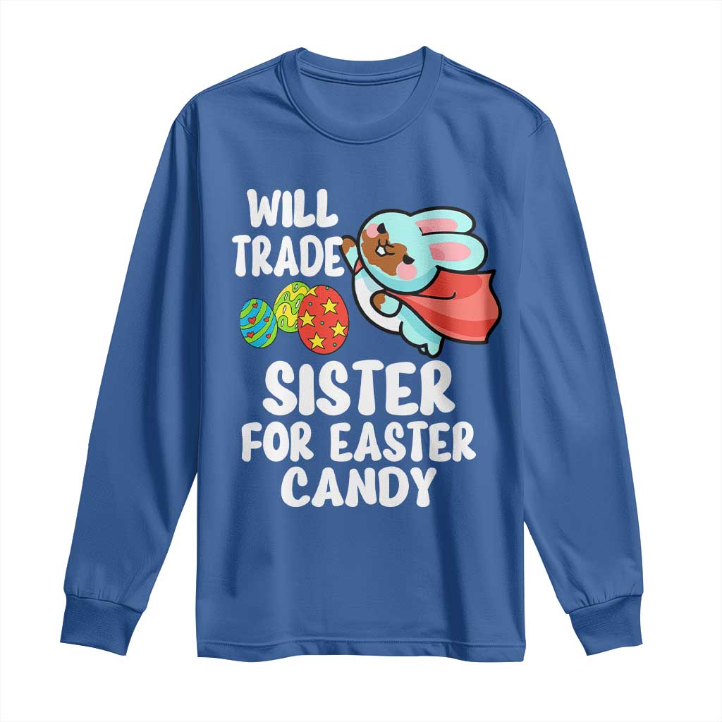 Funny Boys Easter Long Sleeve Shirt Will Trade Sister For Easter Candy TS10 Royal Blue Print Your Wear