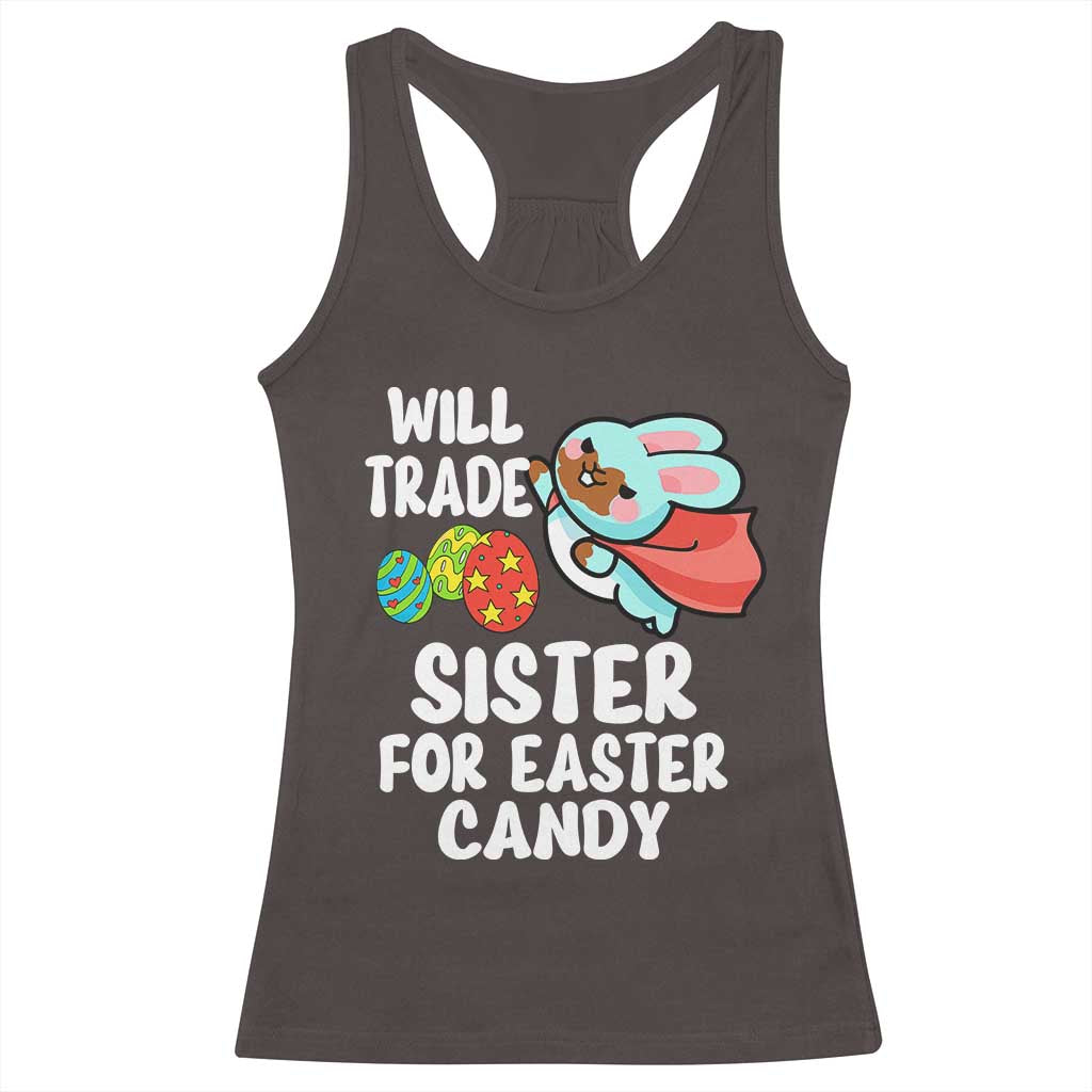 Funny Boys Easter Racerback Tank Top Will Trade Sister For Easter Candy TS10 Dark Chocolate Print Your Wear