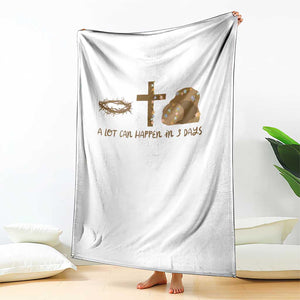 Christian Easter Throw Blanket A Lot Can Happen In Three Days TS10 Print Your Wear
