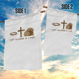 Christian Easter Garden Flag A Lot Can Happen In Three Days TS10 Print Your Wear