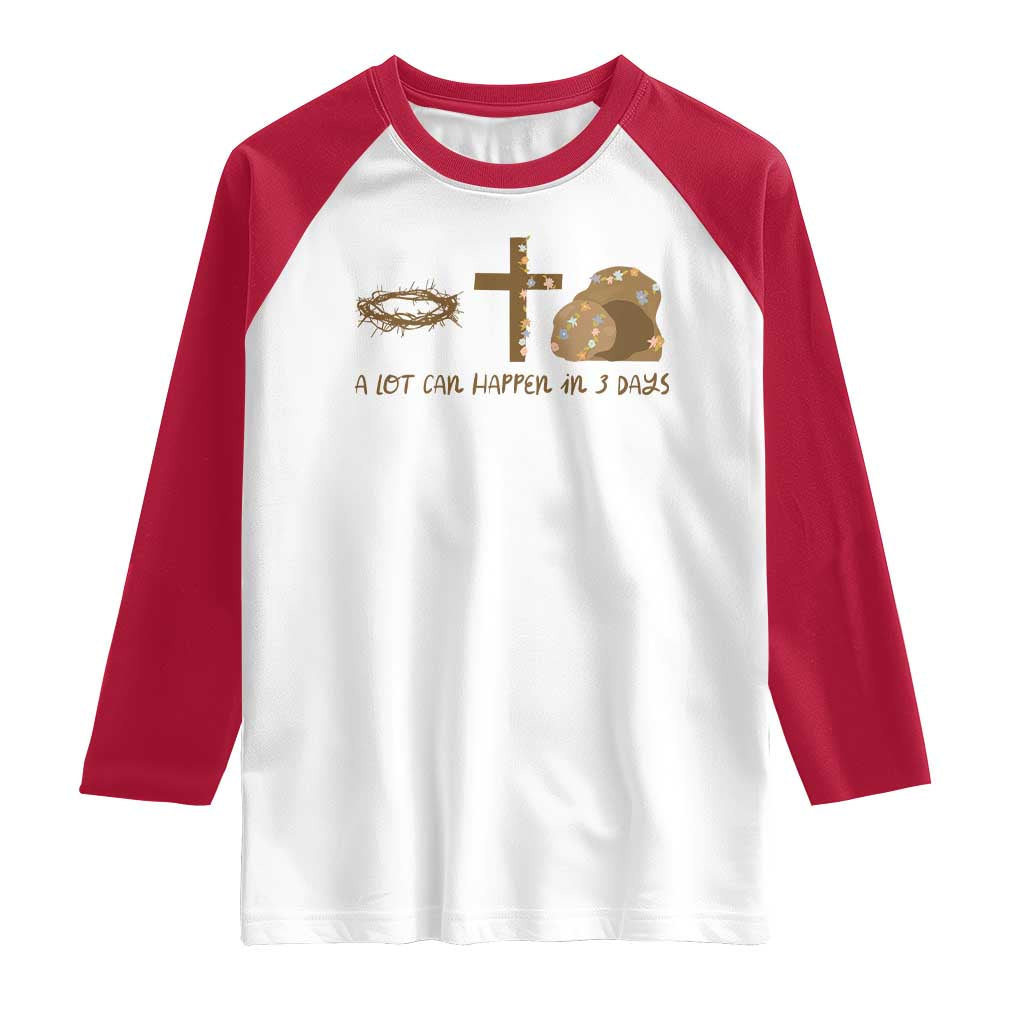 Christian Easter Raglan Shirt A Lot Can Happen In Three Days TS10 White Red Print Your Wear