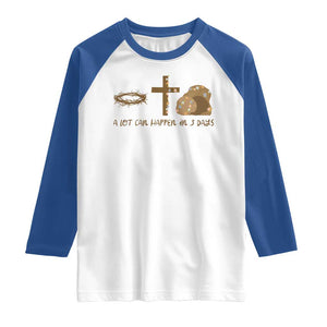 Christian Easter Raglan Shirt A Lot Can Happen In Three Days TS10 White Royal Print Your Wear