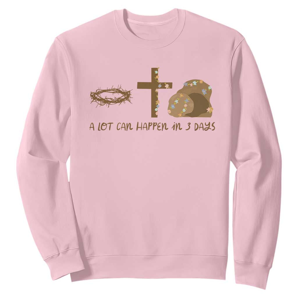Christian Easter Sweatshirt A Lot Can Happen In Three Days TS10 Light Pink Print Your Wear