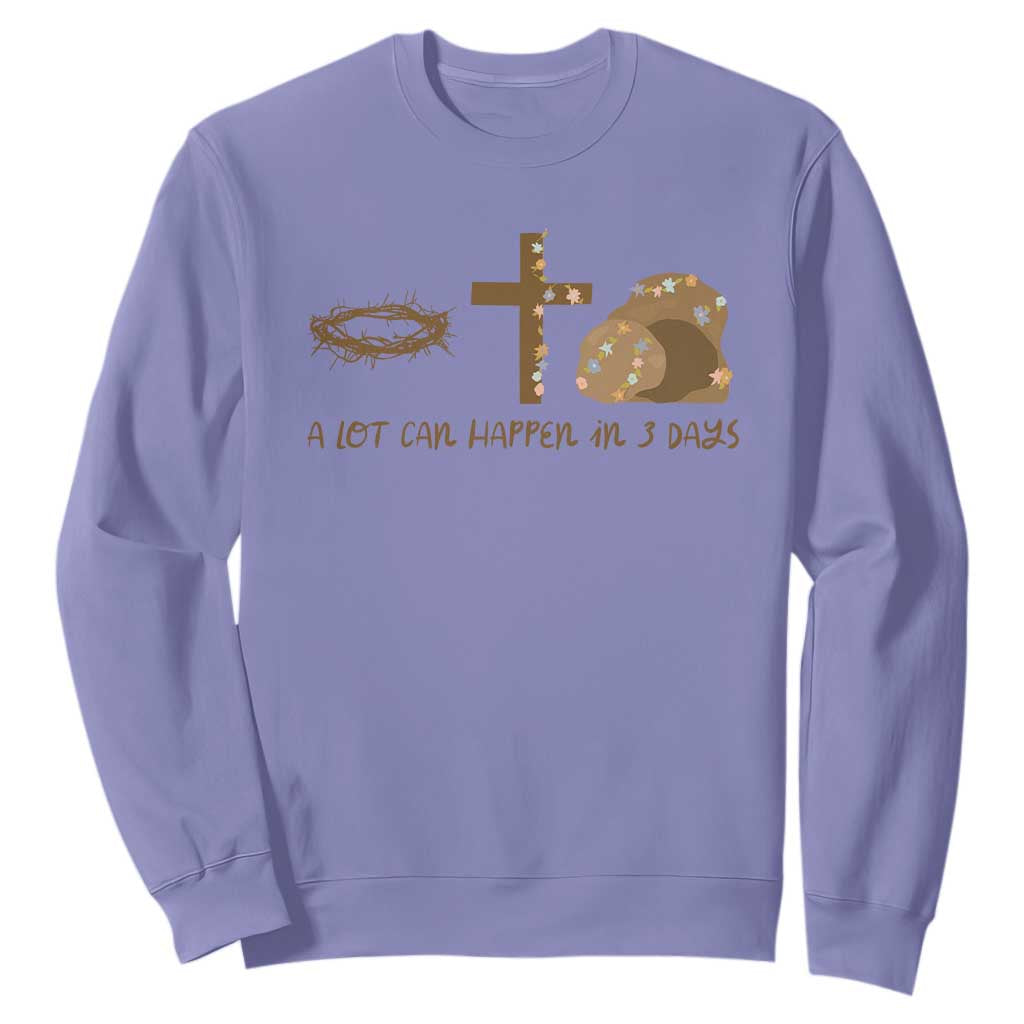 Christian Easter Sweatshirt A Lot Can Happen In Three Days TS10 Violet Print Your Wear