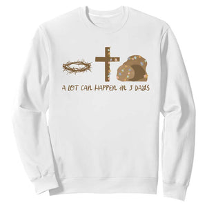 Christian Easter Sweatshirt A Lot Can Happen In Three Days TS10 White Print Your Wear