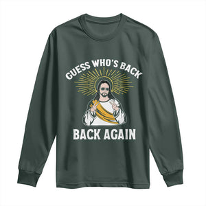 Guess Whos Back Long Sleeve Shirt Funny Easter Jesus TS10 Dark Forest Green Print Your Wear