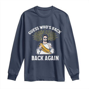 Guess Whos Back Long Sleeve Shirt Funny Easter Jesus TS10 Navy Print Your Wear