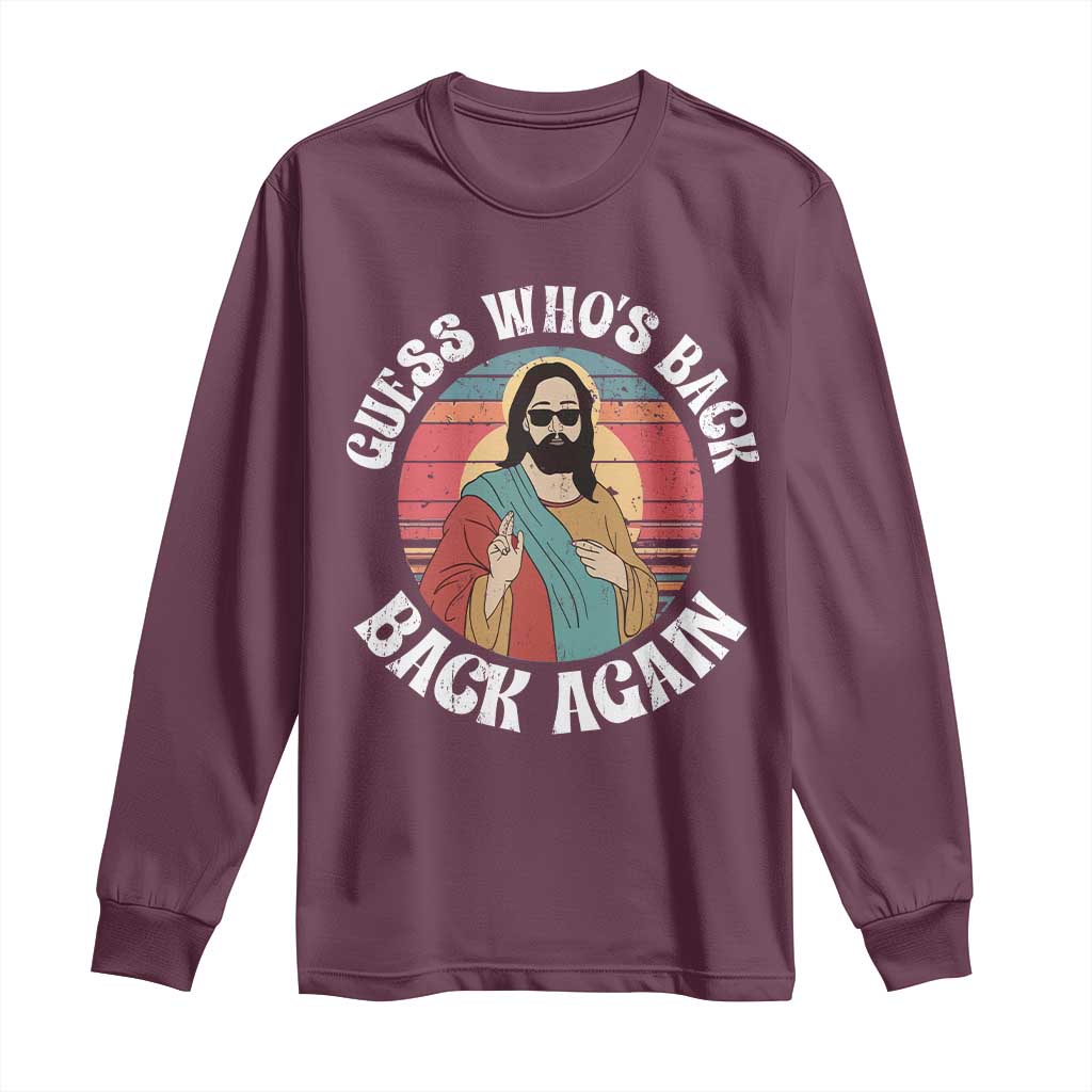 Funny Easter Jesus Long Sleeve Shirt Retro Vintage Guess Whos Back Again TS10 Maroon Print Your Wear