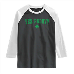 Yes Paddy Funny St Patricks Day Raglan Shirt Shamrock Irish Girls TS10 Black White Print Your Wear